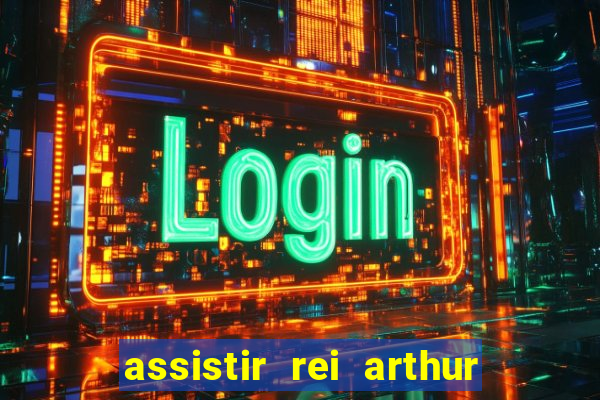 assistir rei arthur 2004 dublado